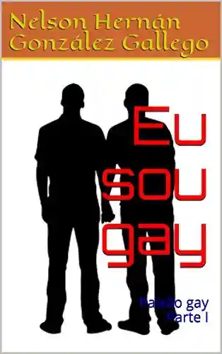 Livro PDF Eu sou gay: Paixão gay Parte I