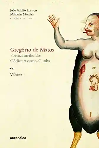 Livro PDF: Gregório de Matos – Volume 1: Poemas atribuídos. Códice Asensio-Cunha