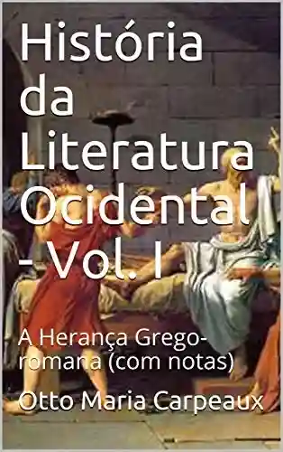 Capa do livro: História da Literatura Ocidental – Vol. I: A Herança Grego-romana (com notas) - Ler Online pdf