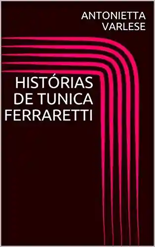 Capa do livro: HISTÓRIAS DE TUNICA FERRARETTI (LIMITED COLECTION Livro 1) - Ler Online pdf