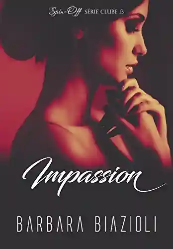 Capa do livro: Impassion: Spin Off Série Clube13 (Série Clube 13) - Ler Online pdf
