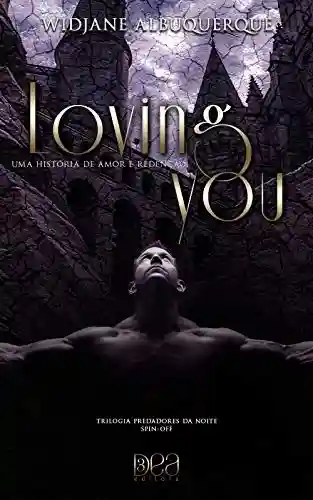 Livro PDF Loving You: Uma História de Amor e Redenção: Spin-off (Trilogia Predadores da Noite)