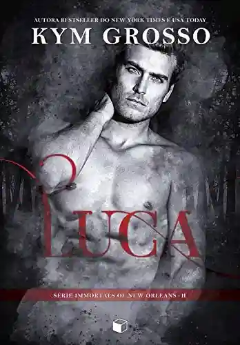 Livro PDF Luca (The Immortals Of New Orleans Livro 2)