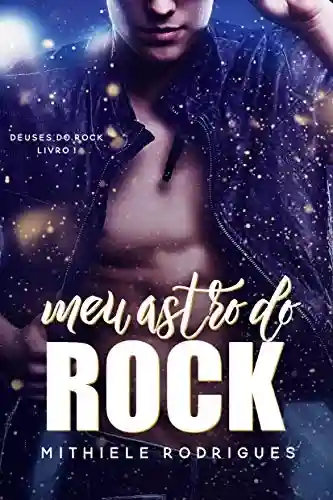 Capa do livro: Meu astro do rock (deuses do rock Livro 1) - Ler Online pdf
