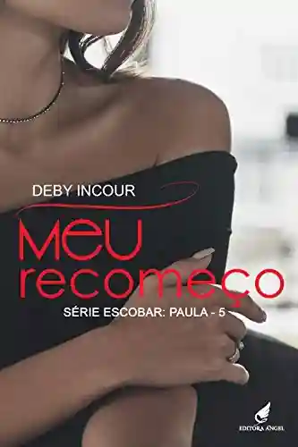 Livro PDF Meu Recomeço: Paula (Escobar Livro 5)