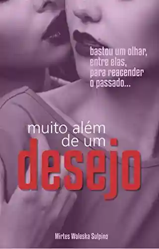 Livro PDF Muito além de um desejo: Bastou um olhar entre elas para reacender uma história adormecida.