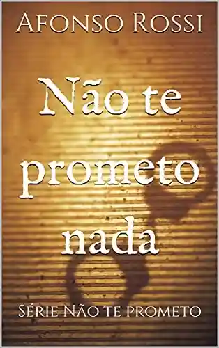 Livro PDF: Não te prometo nada: Série Não te Prometo