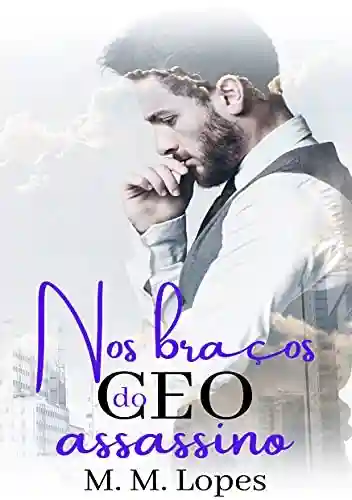 Capa do livro: Nos Braços do CEO Assassino – CEOS Livro 4(Livro Ùnico) - Ler Online pdf