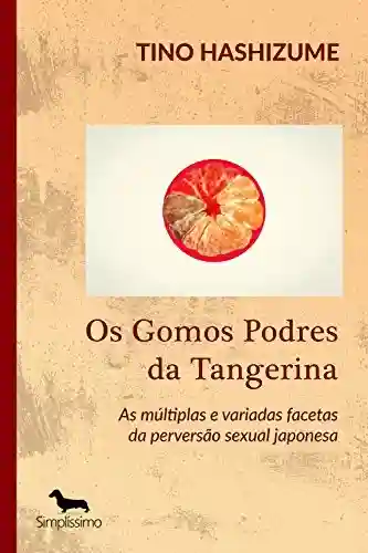 Livro PDF: Os Gomos Podres da Tangerina: As múltiplas e variadas facetas da perversão sexual japonesa