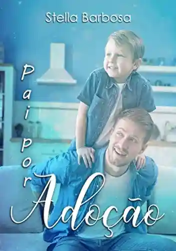 Capa do livro: Pai por Adoção ((Amor de Pai)) - Ler Online pdf