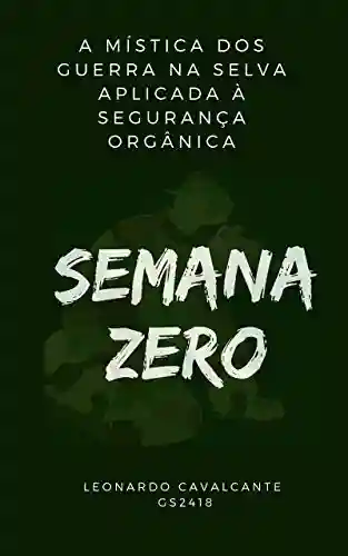 Livro PDF SEMANA ZERO: A MÍSTICA DOS GUERRA NA SELVA APLICADA À SEGURANÇA ORGÂNICA