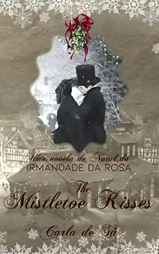 Capa do livro: The Mistletoe Kisses: Uma Novela de Natal de A Irmandade da Rosa - Ler Online pdf