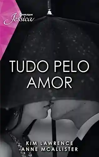 Livro PDF Tudo pelo amor (Harlequin Jessica Livro 115)
