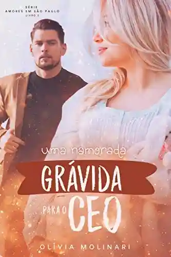 Livro PDF: Uma namorada (Grávida) para o CEO (Amores em São Paulo – Livro 2)